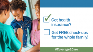 Coverage to Care graphic encouraging people to get free checkups, including a picture of a young girl with her mother receiving medical treatment