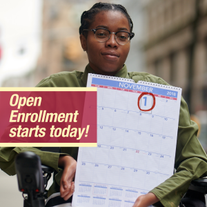 Image of younger woman in wheelchair holding a calendar with message that open enrollment starts today