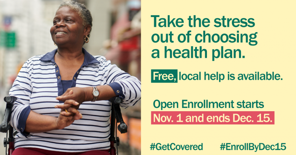 Image of an older woman sitting in a mobility device with the message “Take the stress out of choosing a health plan. Free, local help is available. Open enrollment starts Nov.1 and ends Dec. 15.”