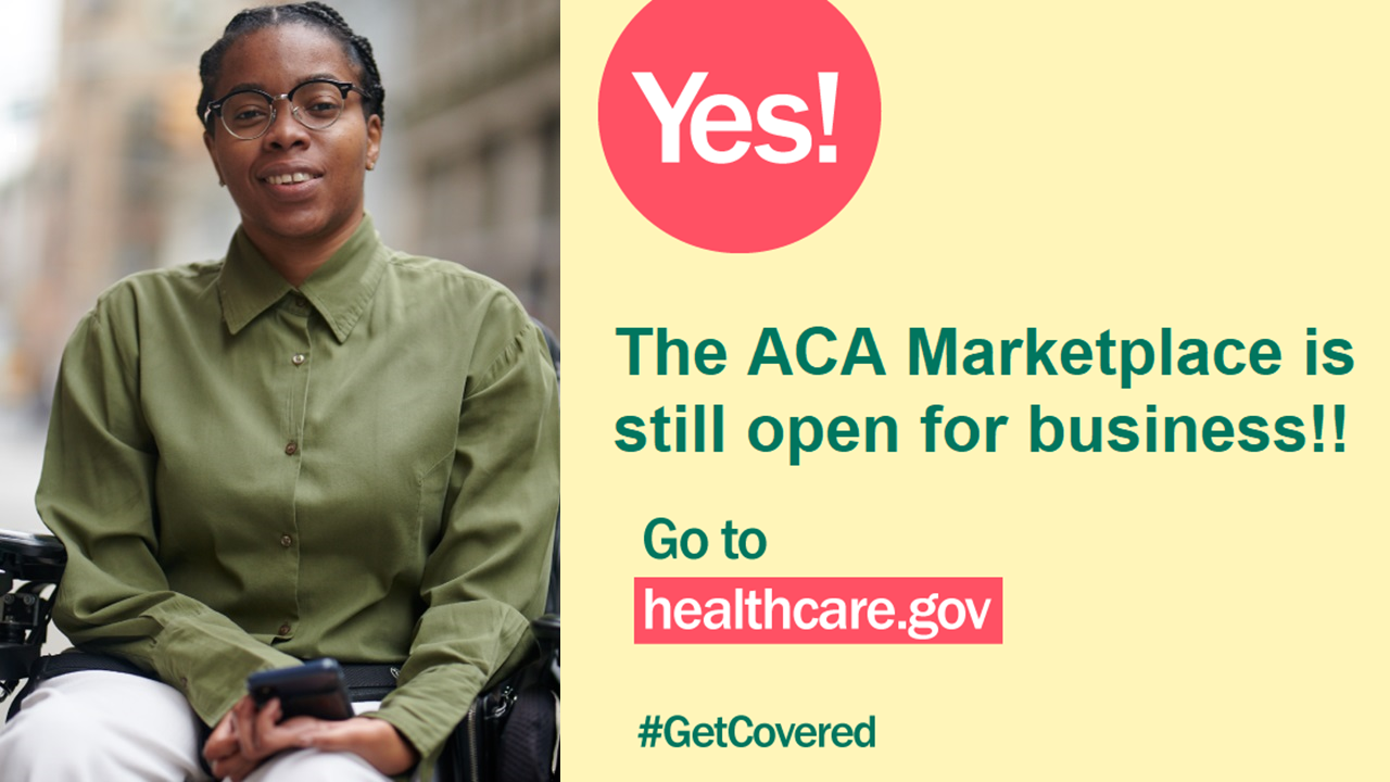 Photo of a woman in a power wheelchair with the message that the ACA Marketplace is open for business. Go to healthcare.gov.