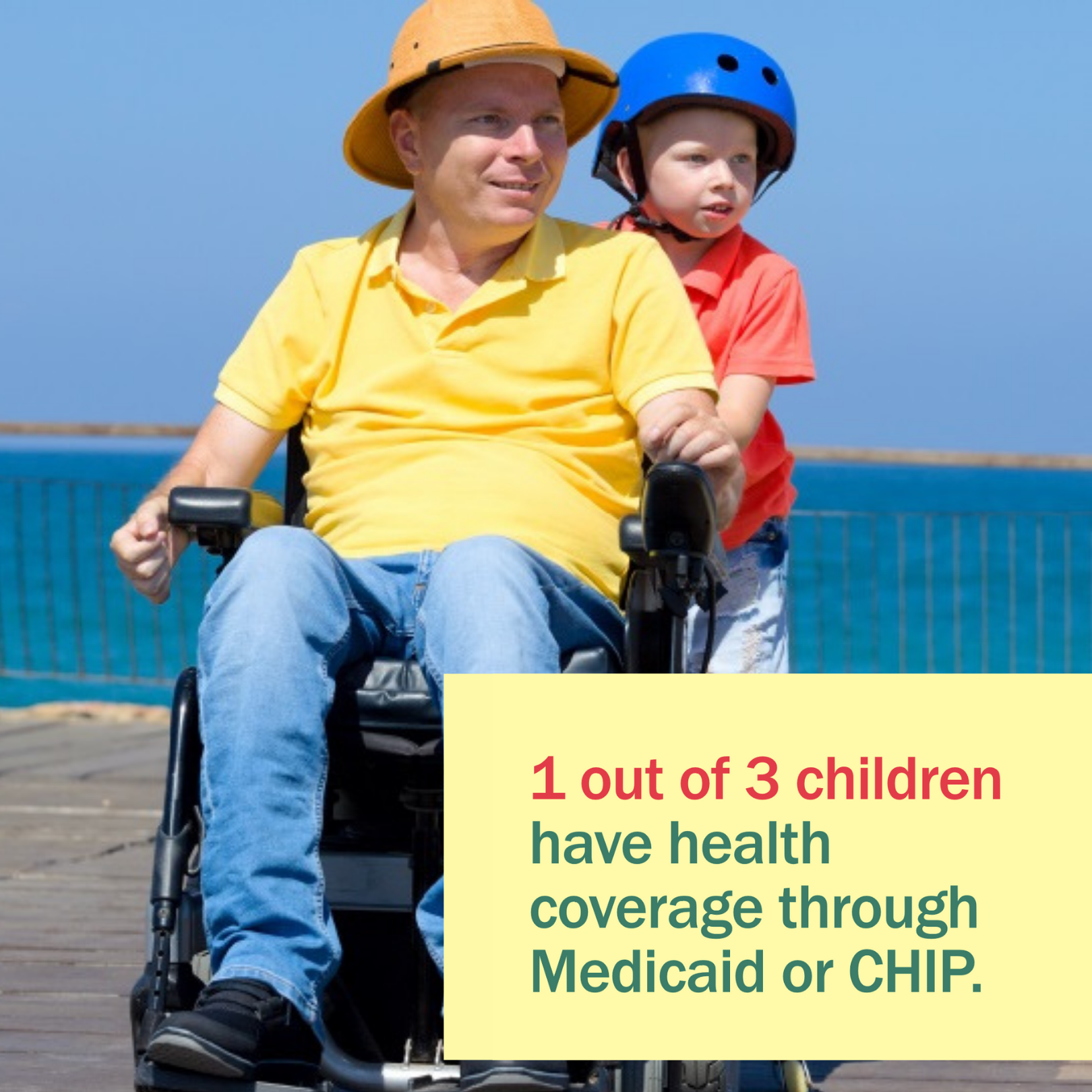 A man using a power wheelchair on a boardwalk, with son roller skating behind with message "1 out of 3 children have health insurance coverage through Medicaid or CHIP."