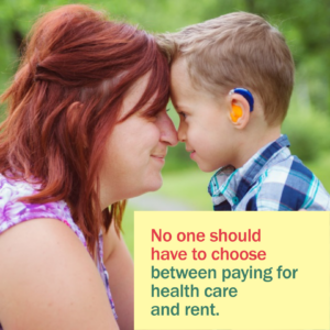 A young mom rubs noses with her son who is using a hearing aid with message "No one should have to choose between paying for health care and rent."