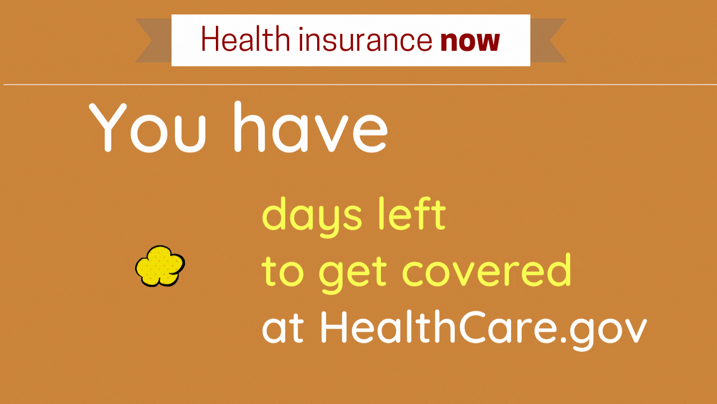 Animated gif that reads “Health insurance now. You have 3 days left to get covered at healthcare.gov.”