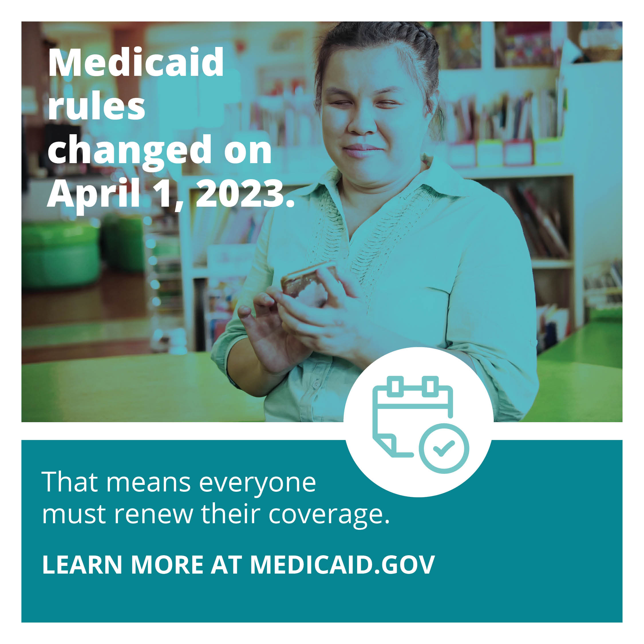 A photo of a blind woman using her smart phone with the message Medicaid rules changed on April 1, 2023. That means everyone must renew their coverage. Learn more at Medicaid.gov.